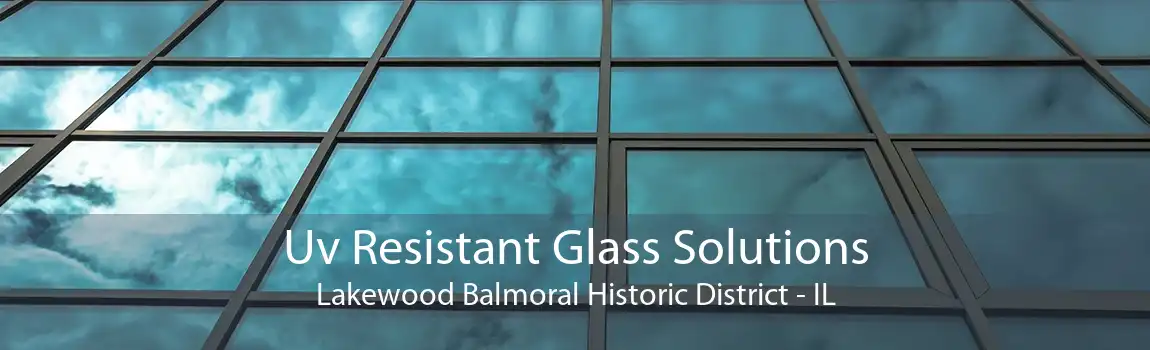 Uv Resistant Glass Solutions Lakewood Balmoral Historic District - IL