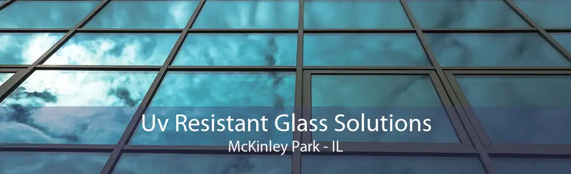 Uv Resistant Glass Solutions McKinley Park - IL