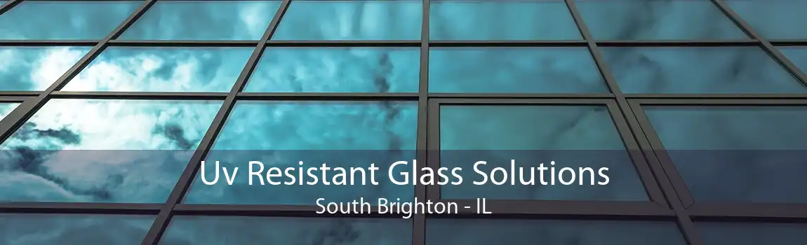 Uv Resistant Glass Solutions South Brighton - IL