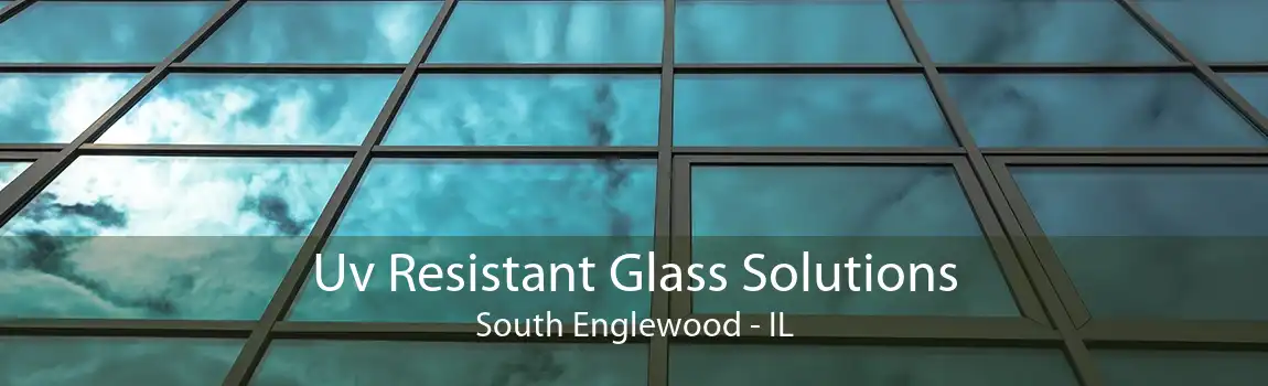 Uv Resistant Glass Solutions South Englewood - IL