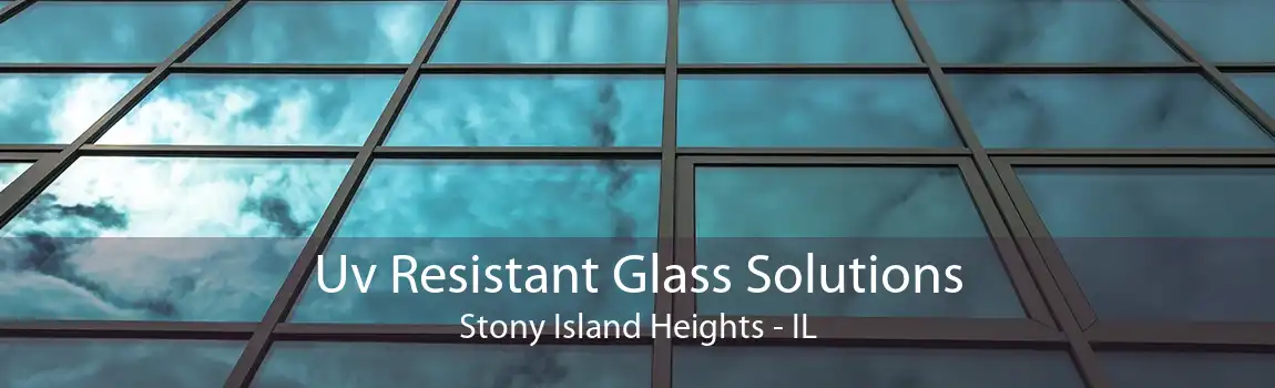 Uv Resistant Glass Solutions Stony Island Heights - IL