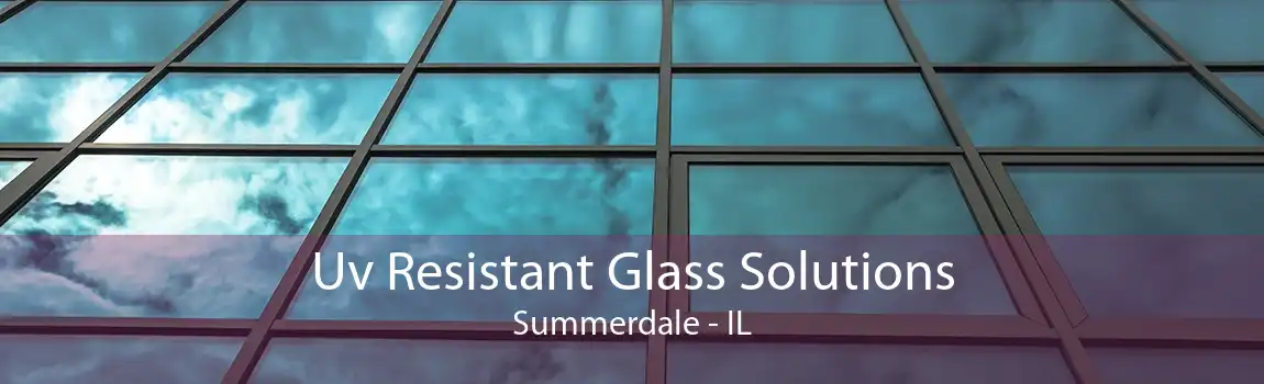 Uv Resistant Glass Solutions Summerdale - IL