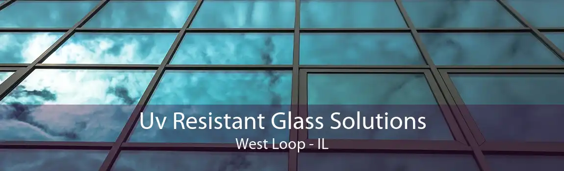 Uv Resistant Glass Solutions West Loop - IL