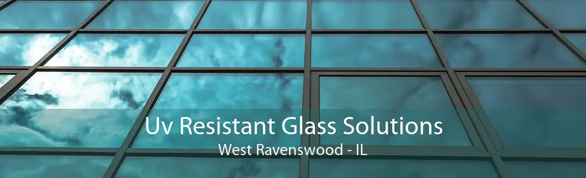 Uv Resistant Glass Solutions West Ravenswood - IL