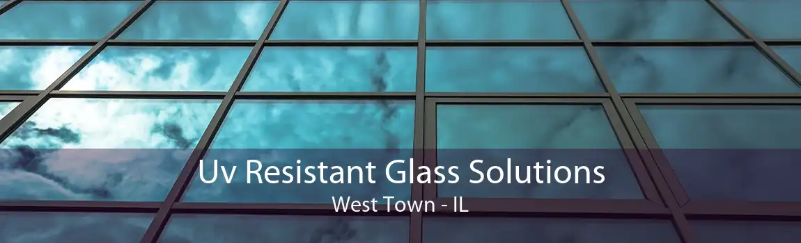 Uv Resistant Glass Solutions West Town - IL