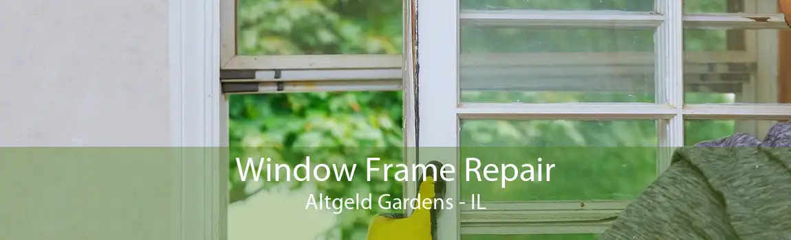 Window Frame Repair Altgeld Gardens - IL