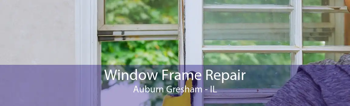 Window Frame Repair Auburn Gresham - IL