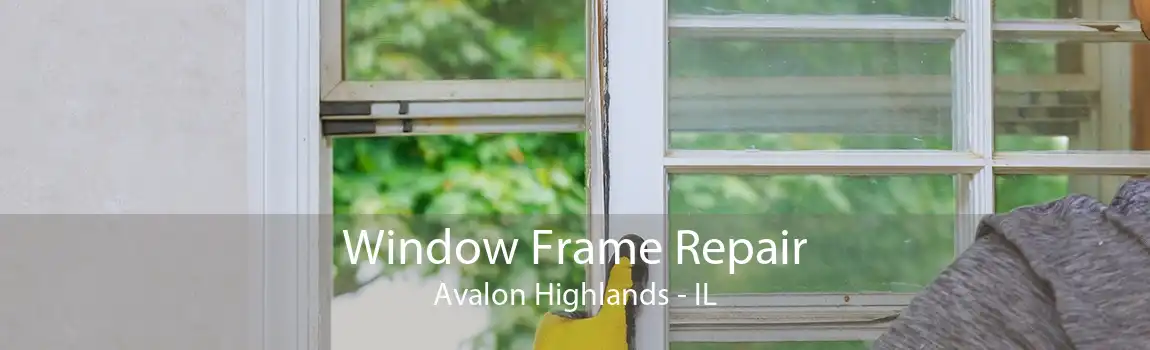 Window Frame Repair Avalon Highlands - IL