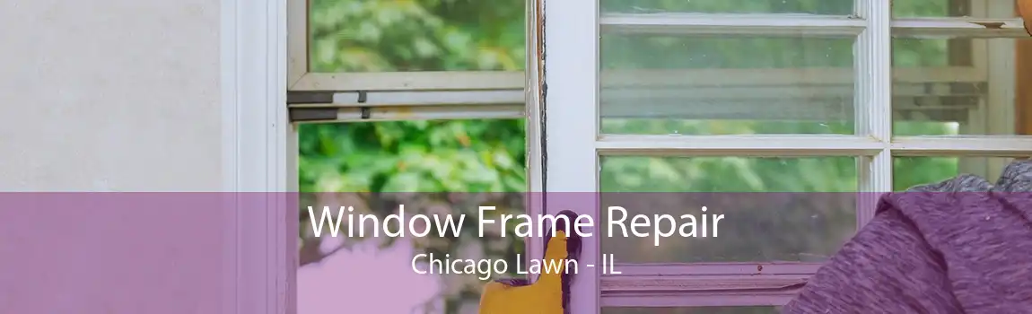 Window Frame Repair Chicago Lawn - IL