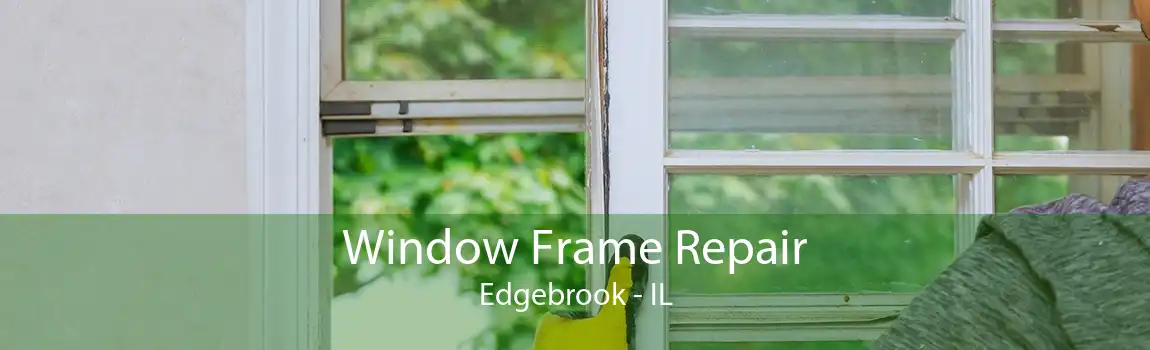 Window Frame Repair Edgebrook - IL