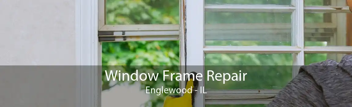 Window Frame Repair Englewood - IL