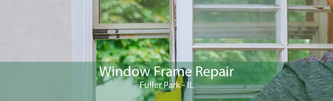 Window Frame Repair Fuller Park - IL