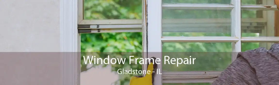 Window Frame Repair Gladstone - IL