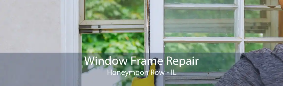 Window Frame Repair Honeymoon Row - IL