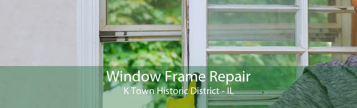 Window Frame Repair K Town Historic District - IL