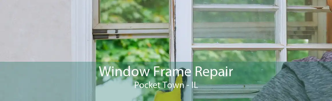 Window Frame Repair Pocket Town - IL