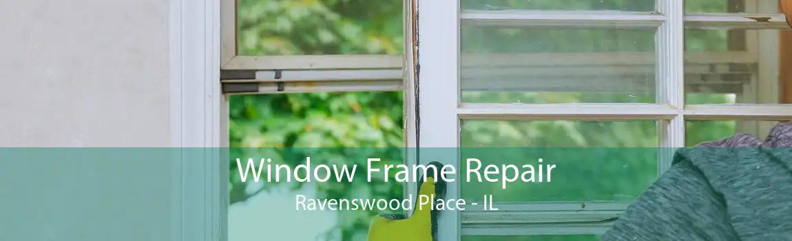 Window Frame Repair Ravenswood Place - IL