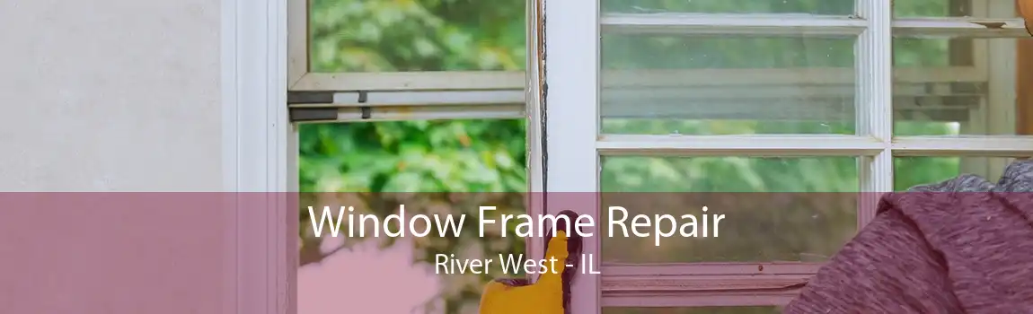 Window Frame Repair River West - IL