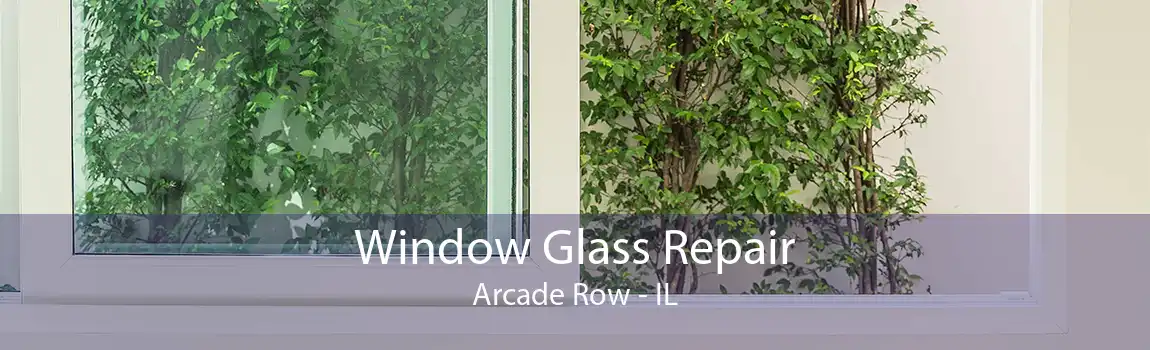 Window Glass Repair Arcade Row - IL