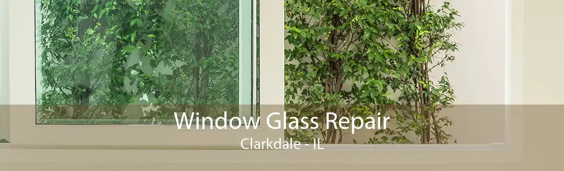 Window Glass Repair Clarkdale - IL