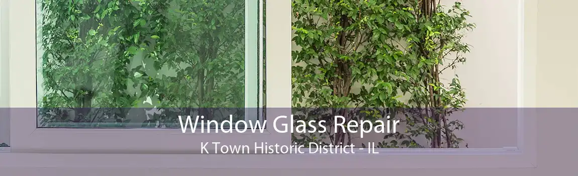 Window Glass Repair K Town Historic District - IL