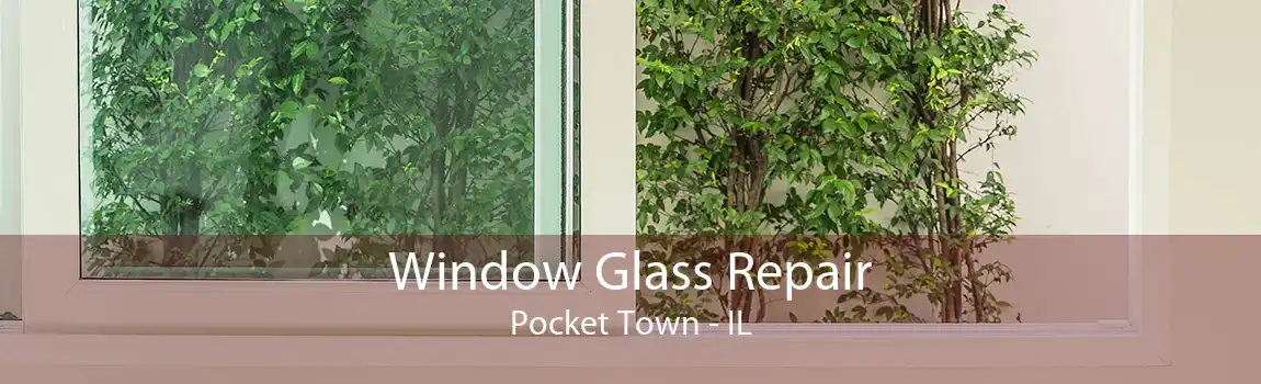 Window Glass Repair Pocket Town - IL