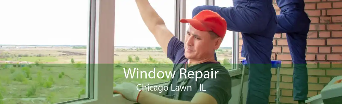 Window Repair Chicago Lawn - IL