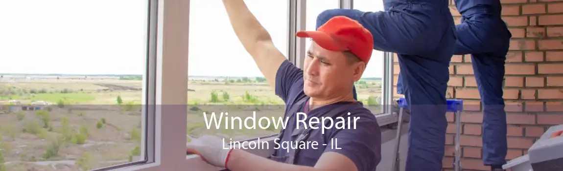 Window Repair Lincoln Square - IL