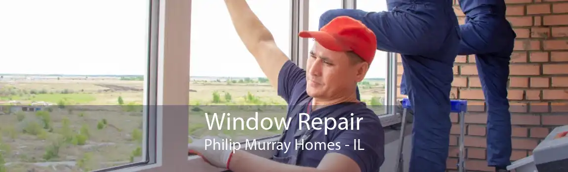 Window Repair Philip Murray Homes - IL