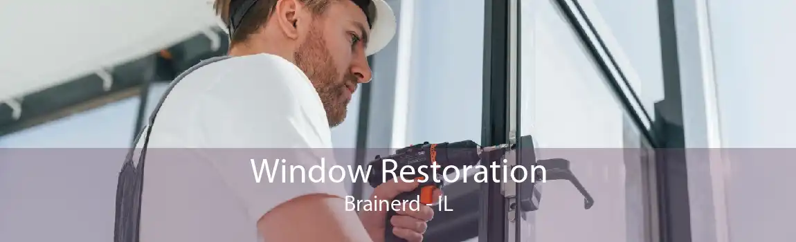 Window Restoration Brainerd - IL