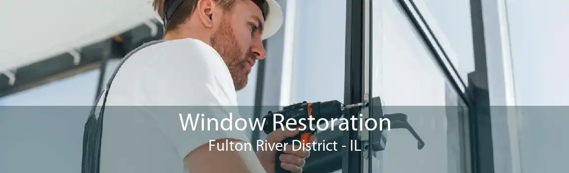 Window Restoration Fulton River District - IL