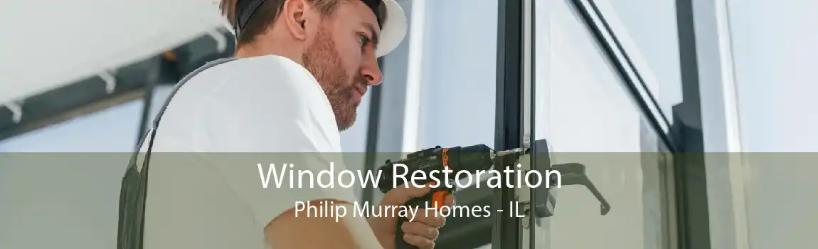 Window Restoration Philip Murray Homes - IL