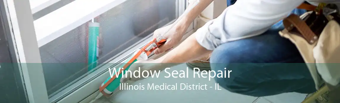 Window Seal Repair Illinois Medical District - IL